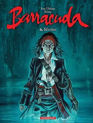 Barracuda, Tome 4: Révoltés by Jean Dufaux, Jérémy