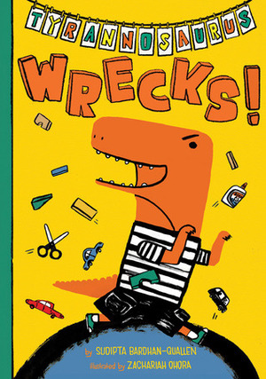 Tyrannosaurus Wrecks! by Zachariah OHora, Sudipta Bardhan-Quallen