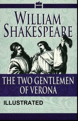 The Two Gentlemen of Verona ILLUSTRATED by William Shakespeare