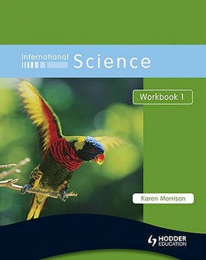 International Science Workbook 1workbook 1 by Karen Morrison