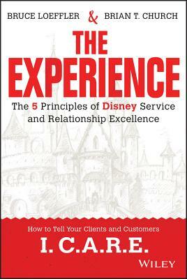 The Experience: The 5 Principles of Disney Service and Relationship Excellence by Bruce Loeffler, Brian Church