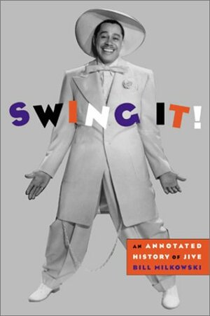 Swing It!: An Annotated History Of Jive by Bill Milkowski