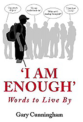 'i Am Enough': Words to Live by by Gary Cunningham