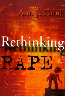 Rethinking Rape by Ann J. Cahill