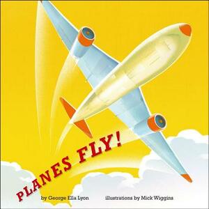 Planes Fly! by George Ella Lyon