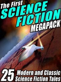 The First Science Fiction Megapack: 25 Modern and Classic Science Fiction Tales by Robert Silverberg, Samuel R. Delany, Philip K. Dick, Marion Zimmer Bradley, Harry Harrison, Fredric Brown