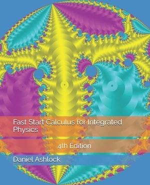 Fast Start Calculus for Integrated Physics 4th Edition by Daniel Ashlock