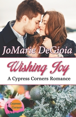 Wishing Joy: Cypress Corners Book 10 by Jomarie Degioia