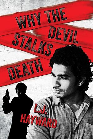 Why the Devil Stalks Death by L.J. Hayward