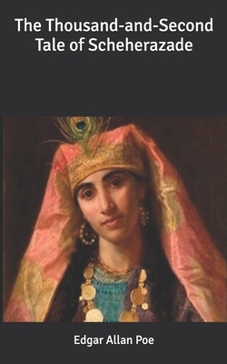 The Thousand-and-Second Tale of Scheherazade by Edgar Allan Poe