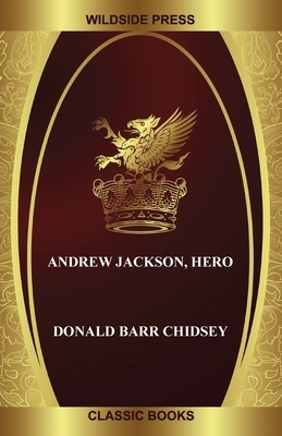 Andrew Jackson, Hero by Donald Barr Chidsey