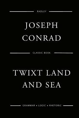 Twixt Land And Sea by Joseph Conrad