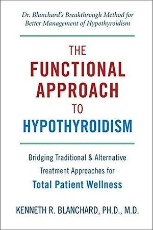 Functional Approach to Hypothyroidism, The by Ken Blanchard (16-Dec-2012) Paperback by Kenneth R. Blanchard, Kenneth R. Blanchard