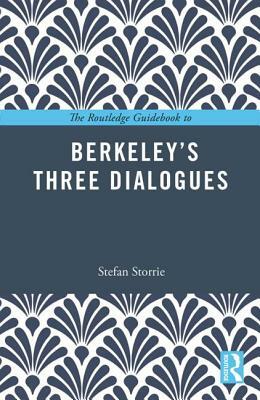 The Routledge Guidebook to Berkeley's Three Dialogues by Stefan Storrie