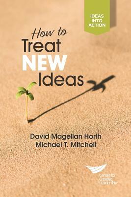 How to Treat New Ideas by Michael T. Mitchell, David Magellan Horth