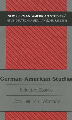 German-American Studies: Selected Essays by Don Heinrich Tolzmann