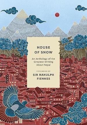 House of Snow: An Anthology of the Greatest Writing about Nepal by Fiction › General