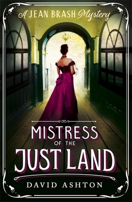 Mistress of the Just Land: A Jean Brash Mystery 1 by David Ashton