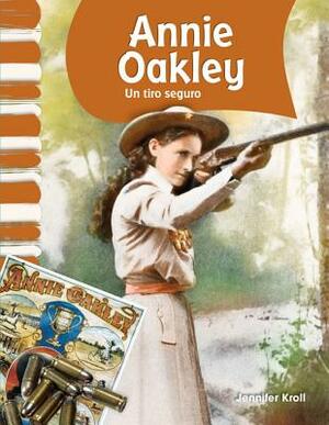 Annie Oakley (Spanish Version) (Biografias de Estadounidenses (American Biographies)): Un Tiro Seguro (Little Sure Shot) by Jennifer Kroll