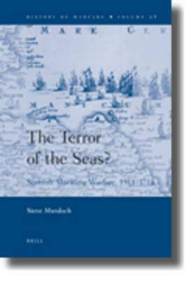 The Terror of the Seas?: Scottish Maritime Warfare, 1513-1713 by Steve Murdoch