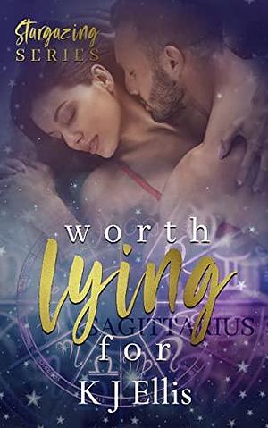 Worth Lying For by K.J. Ellis, K.J. Ellis