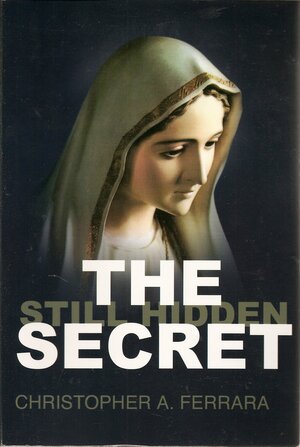 The Still Hidden Secret by Christopher A. Ferrara