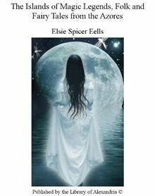 The Islands of Magic: Legend, Folk, and Fairy Tales from the Azores (Illustrated) by Elsie Spicer Eells, E.L. Brock