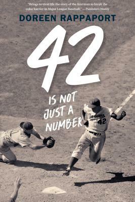 42 Is Not Just a Number: The Odyssey of Jackie Robinson, American Hero by Doreen Rappaport