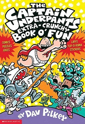 The Captain Underpants Extra-Crunchy Book O' Fun by Dav Pilkey