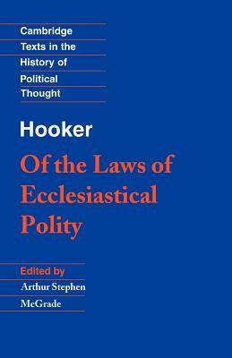 Hooker: Of the Laws of Ecclesiastical Polity by Richard Hooker