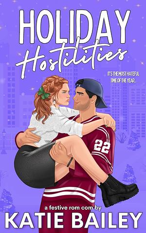 Holiday Hostilities : A Festive Hockey Rom Com by Katie Bailey