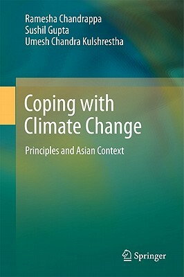 Coping with Climate Change: Principles and Asian Context by Ramesha Chandrappa, Sushil Gupta, Umesh Chandra Kulshrestha