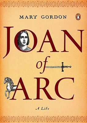 Joan of Arc: A Life by Mary Gordon