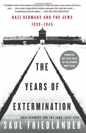 The Years of Extermination: Nazi Germany and the Jews, 1939-1945 by Saul Friedländer