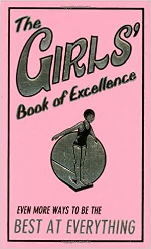 The Girls' Book of Excellence: Even More Ways to Be the Best at Everything by Scholastic, Sally Norton, Katy Jackson