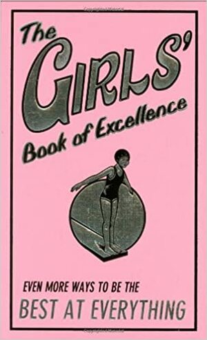 The Girls' Book of Excellence: Even More Ways to Be the Best at Everything by Sally Norton, Scholastic, Inc, Katy Jackson