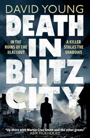 Death in Blitz City: The brilliant WWII crime thriller from the author of Stasi Child by David Young