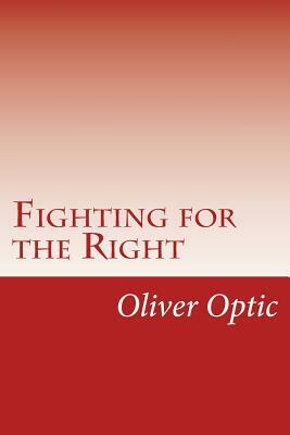 Fighting for the Right by Oliver Optic