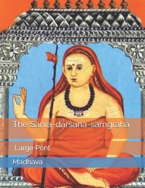 The Sarva-dar&#347;ana-samgraha: Large Print by Madhava
