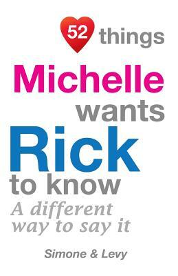 52 Things Michelle Wants Rick To Know: A Different Way To Say It by Levy, J. L. Leyva, Simone