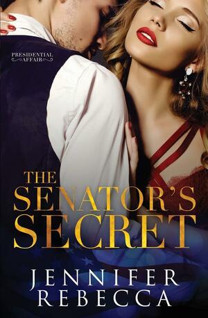 The Senator's Secret by Jennifer Rebecca