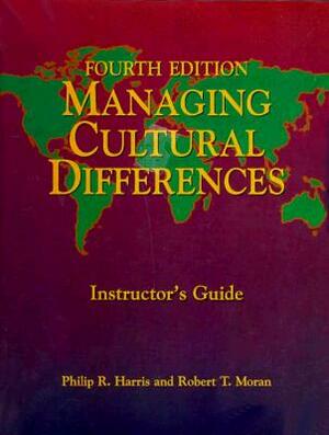 Instructors Guide: Managing Cultural Differences by Philip R. Harris, Robert T. Moran