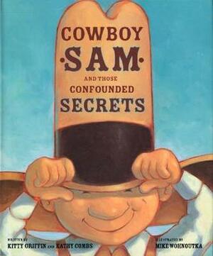 Cowboy Sam and Those Confounded Secrets by Mike Wohnoutka, Kitty Griffin, Kathy Combs