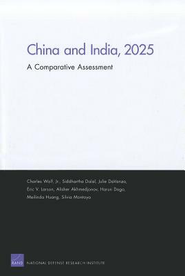 China and India, 2025: A Comparative Assessment by Charles Wolf, Julie DaVanzo, Siddhartha Dalal