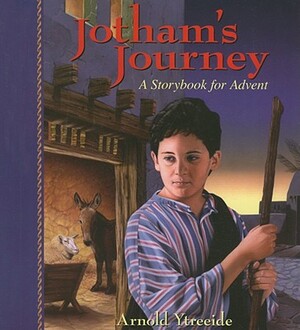 Jotham's Journey: A Storybook for Advent by Arnold Ytreeide