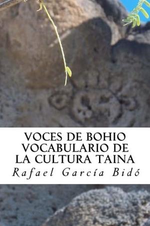 Voces de Bohio. Vocabulario de la cultura taina: diccionario taino by Rafael Garcia B