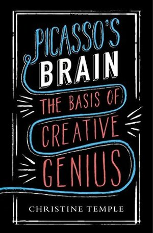 Picasso's Brain: The basis of creative genius by Christine Temple