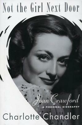 Not the Girl Next Door: Joan Crawford, a Personal Biography by Charlotte Chandler