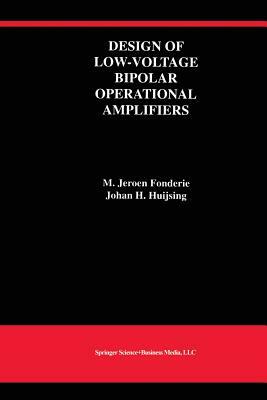 Design of Low-Voltage Bipolar Operational Amplifiers by M. Jeroen Fonderie, Johan Huijsing