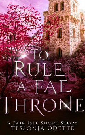 To Rule A Fae Throne by Tessonja Odette